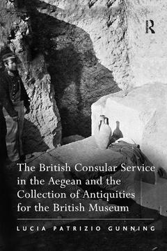 Couverture de l’ouvrage The British Consular Service in the Aegean and the Collection of Antiquities for the British Museum