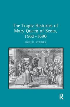 Couverture de l’ouvrage The Tragic Histories of Mary Queen of Scots, 1560-1690