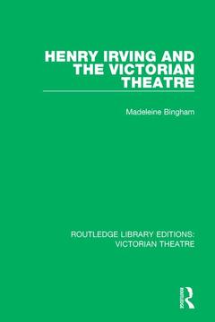 Couverture de l’ouvrage Henry Irving and The Victorian Theatre