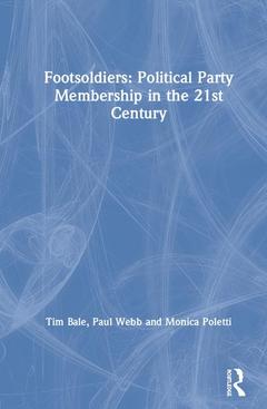 Couverture de l’ouvrage Footsoldiers: Political Party Membership in the 21st Century