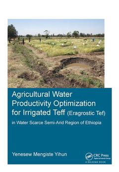Couverture de l’ouvrage Agricultural Water Productivity Optimization for Irrigated Teff (Eragrostic Tef) in a Water Scarce Semi-Arid Region of Ethiopia