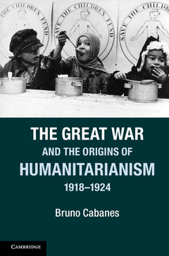 Couverture de l’ouvrage The Great War and the Origins of Humanitarianism, 1918–1924