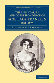 Couverture de l’ouvrage The Life, Diaries and Correspondence of Jane Lady Franklin 1792–1875
