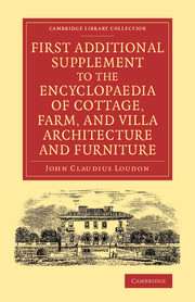 Couverture de l’ouvrage First Additional Supplement to the Encyclopaedia of Cottage, Farm, and Villa Architecture and Furniture