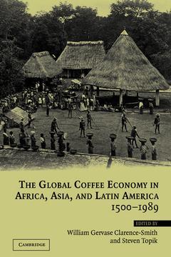 Couverture de l’ouvrage The Global Coffee Economy in Africa, Asia, and Latin America, 1500–1989