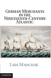 Couverture de l’ouvrage German Merchants in the Nineteenth-Century Atlantic
