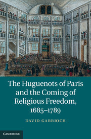 Couverture de l’ouvrage The Huguenots of Paris and the Coming of Religious Freedom, 1685–1789