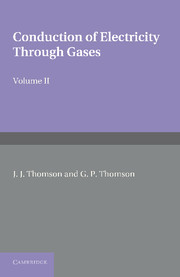 Couverture de l’ouvrage Conduction of Electricity through Gases: Volume 2, Ionisation by Collision and the Gaseous Discharge