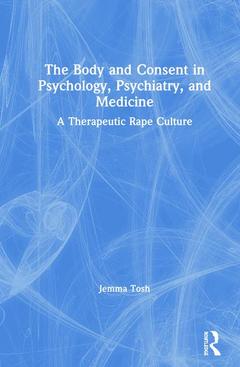 Couverture de l’ouvrage The Body and Consent in Psychology, Psychiatry, and Medicine