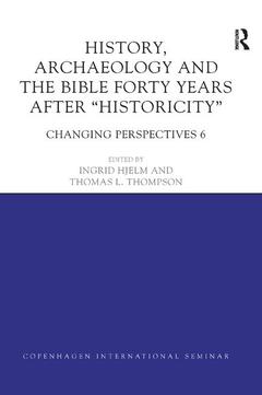 Cover of the book History, Archaeology and The Bible Forty Years After Historicity