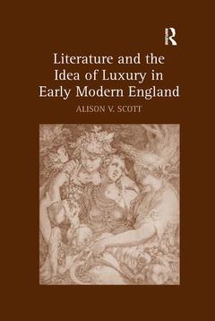 Couverture de l’ouvrage Literature and the Idea of Luxury in Early Modern England