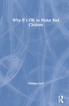 Cover of the book Why It's OK to Make Bad Choices