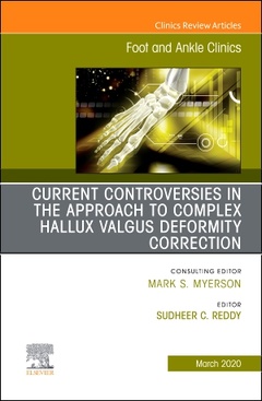 Couverture de l’ouvrage Controversies in the Approach to Complex Hallux Valgus Deformity Correction, An issue of Foot and Ankle Clinics of North America