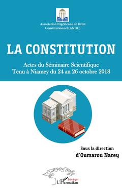 Couverture de l’ouvrage La constitution. Actes du Séminaire Scientifique tenu à Niamey du 24 au 26 octobre 2018