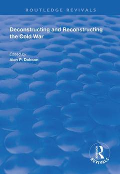 Couverture de l’ouvrage Deconstructing and Reconstructing the Cold War