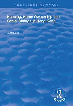 Couverture de l’ouvrage Housing, Home Ownership and Social Change in Hong Kong