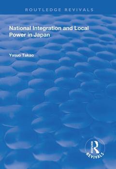 Couverture de l’ouvrage National Integration and Local Power in Japan