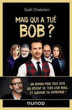 Cover of the book Mais qui a tué Bob ? Un roman pour tous ceux qui rêvent de tuer leur boss ...