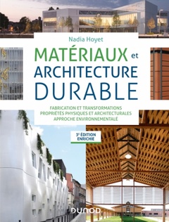 Couverture de l’ouvrage Matériaux et architecture durable - 3e éd. - Fabrication et transformations, propriétés physiques