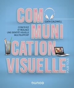 Couverture de l’ouvrage Communication visuelle pour tous - Concevez et réalisez une identité visuelle multisupport