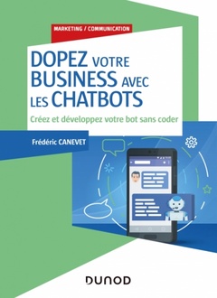 Couverture de l’ouvrage Dopez votre business avec les chatbots - Créez et développez votre bot sans coder
