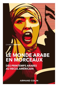 Cover of the book Le monde arabe en morceaux - 2e éd. - Des printemps arabes au recul américain