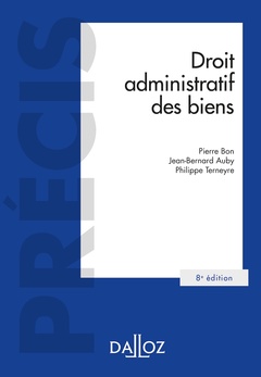Cover of the book Droit administratif des biens. 8e éd. - Domaine public et privé. Travaux et ouvrages publics. Expropriation