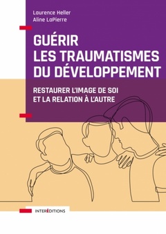Couverture de l’ouvrage Guérir les traumatismes du développement - Restaurer l'autorégulation, l'image de soi et