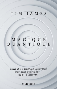 Cover of the book Magique quantique - Comment la physique quantique peut tout expliquer ... sauf la gravité