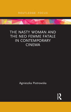 Couverture de l’ouvrage The Nasty Woman and The Neo Femme Fatale in Contemporary Cinema