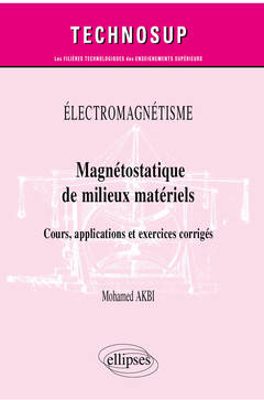 Couverture de l’ouvrage Électromagnétisme - Magnétostatique des milieux matériels - Cours, applications et exercices corrigés