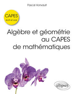 Couverture de l’ouvrage Algèbre et géométrie au CAPES de mathématiques - Écrit et oral
