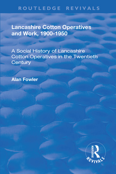 Couverture de l’ouvrage Lancashire Cotton Operatives and Work, 1900-1950