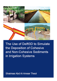 Cover of the book The Use of Delft3D to Simulate the Deposition of Cohesive and Non-Cohesive Sediments in Irrigation Systems