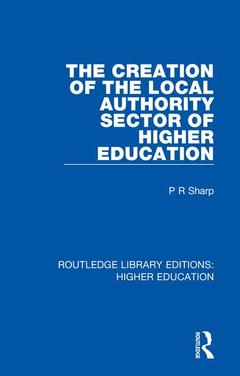 Couverture de l’ouvrage The Creation of the Local Authority Sector of Higher Education