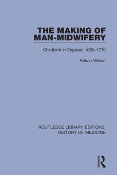 Couverture de l’ouvrage The Making of Man-Midwifery