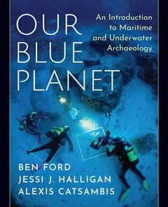 Couverture de l’ouvrage Our Blue Planet: An Introduction to Maritime and Underwater Archaeology