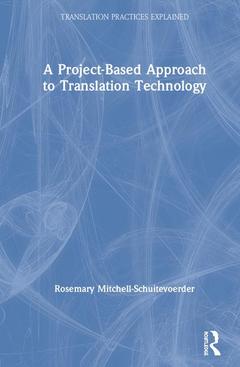 Couverture de l’ouvrage A Project-Based Approach to Translation Technology