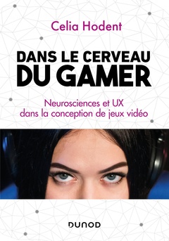 Couverture de l’ouvrage Dans le cerveau du gamer - Neurosciences et UX dans la conception de jeux vidéo
