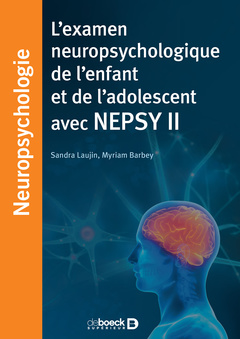 Couverture de l’ouvrage L'examen neuropsychologique de l'enfant et de l'adolescent avec NEPSY II