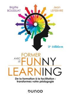 Couverture de l’ouvrage Former avec le Funny learning - 2e éd. - De la formation à la facilitation : transformez votre pédag