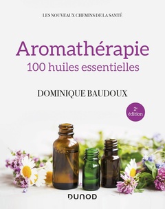 Couverture de l’ouvrage Aromathérapie - 2e éd. - 100 huiles essentielles