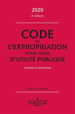 Couverture de l’ouvrage Code de l'expropriation pour cause d'utilité publique 2020, annoté et commenté. 6e éd.