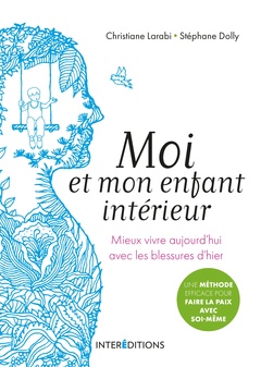 Cover of the book Moi et mon enfant intérieur - Mieux vivre aujourd'hui avec les blessures d'hier