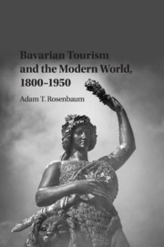 Cover of the book Bavarian Tourism and the Modern World, 1800–1950