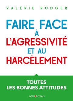 Cover of the book Faire face à l'agressivité et au harcèlement - 3e éd. - Toutes les bonnes attitudes