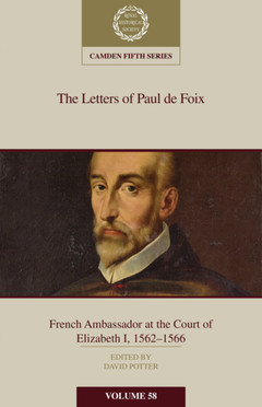 Couverture de l’ouvrage The Letters of Paul de Foix, French Ambassador at the Court of Elizabeth I, 1562-66