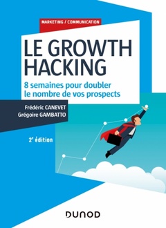 Couverture de l’ouvrage Le Growth Hacking - 2e éd. - 8 semaines pour doubler le nombre de vos prospects