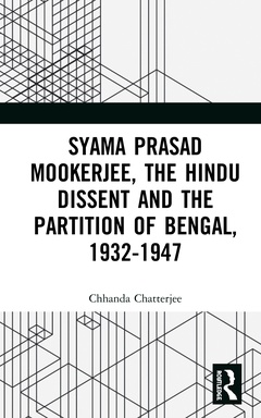 Couverture de l’ouvrage Syama Prasad Mookerjee, the Hindu Dissent and the Partition of Bengal, 1932-1947