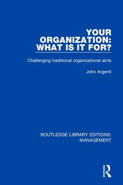 Couverture de l’ouvrage Your Organization: What Is It For?